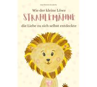 Wie der kleine Löwe Strahlemähne die Liebe zu sich selbst entdeckte