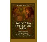 Wie die Alten schützten und heilten: von Bannzeichen, Spiegeln und der Kraft der einfachen Dinge