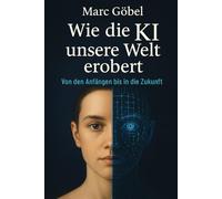 Wie die KI unsere Welt erobert: Von den Anfängen bis in die Zukunft