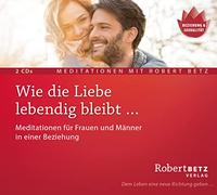 Wie die Liebe lebendig bleibt ...: Meditationen für Frauen und Männer in einer Beziehung