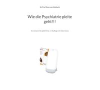 Wie die Psychiatrie pleite geht!!!: So meisern Sie jede Krise - 2. Auflage mit Interviews