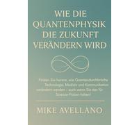 WIE DIE QUANTENPHYSIK DIE ZUKUNFT VERÄNDERN WIRD: Finden Sie heraus, wie Quantendurchbrüche Technologie, Medizin und Kommunikation verändern werden - auch wenn Sie das für Science-Fiction halten!