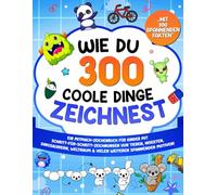 Wie du 300 coole Dinge zeichnest: Ein Mitmach-Zeichenbuch für Kinder mit Schritt-für-Schritt-Zeichnungen von Tieren, Insekten, Dinosauriern, Weltraum ... Motiven! (Zeichnen lernen für Kinder)