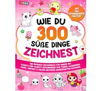 Wie du 300 süße Dinge zeichnest: Ein Mitmach-Zeichenbuch für Kinder mit Schritt-für-Schritt-Zeichnungen von Tieren, Leckereien, Mode, Fantasy & vielen ... Motiven! (Zeichnen lernen für Kinder)