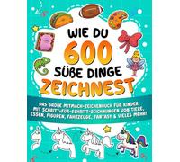Wie du 600 süße Dinge zeichnest: Das große Mitmach-Zeichenbuch für Kinder mit Schritt-für-Schritt-Zeichnungen von Tiere, Essen, Figuren, Fahrzeuge, ... für Schritt Zeichnen lernen für Kinder)