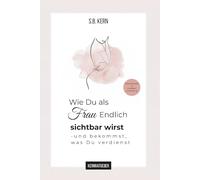 Wie du als Frau endlich sichtbar wirst - und bekommst, was du verdienst: Dein Ratgeber für Selbstwert, Präsenz und innere Stärke. Persönlichkeits - und Charakterentwicklung