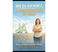 Wie du aufhörst, es allen recht machen zu wollen: Warum ständiges Anpassen dich erschöpft - und wie du lernst, bei dir zu bleiben