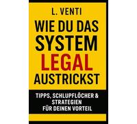 Wie du das System legal austrickst: Tipps, Schlupflöcher & Strategien für deinen Vorteil