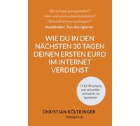 Wie Du in den nächsten 30 Tagen Deinen ersten Euro im Internet verdienst, ohne eine Webseite erstellen oder als schmieriger Verkäufer auftreten zu ... selbstbewussten Online-Unternehmer führen.