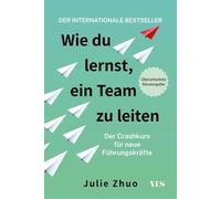 Wie du lernst, ein Team zu leiten: Der Crashkurs für neue Führungskräfte. Aktualisierte Neuausgabe