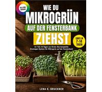 Wie Du Mikrogrün Auf Der Fensterbank Ziehst: In 7 Bis 14 Tagen Zur Ernte: Das Komplette Einsteiger-System Für Mikrogrün Auf Der Fensterbank