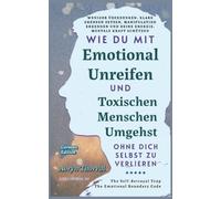 Wie Du Mit Emotional Unreifen und Toxischen Menschen Umgehst, Ohne Dich Selbst Zu Verlieren: Weniger überdenken, klare Grenzen setzen, Manipulation ... schützen (Life Lessons with Aoryn Thorval)