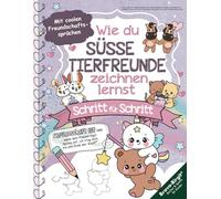 Wie du süße Tier-Freunde zeichnen lernst: Zeichenbuch für Kinder & Anfänger mit einfachen Schritt-Anleitungen, Übungsseiten & Freundschaftssprüchen (Zeichnen lernen)