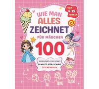 Wie du süße Tiere zeichnest: 100 Schritt-für-Schritt-Zeichnungen für Kinder, Wie Man Alles Zeichnet für Mädchen