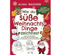 Wie du süße Weihnachts-Dinge zeichnest: Ein Zeichenbuch mit leicht verständlichen Schritt-für-Schritt-Anleitungen zum Nachzeichnen & bunt Ausmalen für Kinder ab 6 Jahren