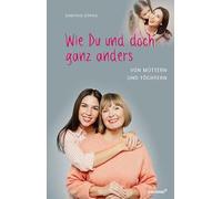 Wie Du und doch ganz anders: Von Müttern und Töchtern