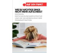 Wie du wichtige Dinge nicht mehr aufschiebst: Dopamin, Entscheidungsarchitektur und die Neurobiologie der Prokrastination (.auf den Punkt)