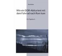 Wie Ein Ddr-abiturient Mit Dem Fahrrad Nach Rom Kam (ebook)