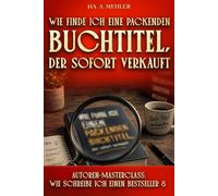 WIE FINDE ICH EINEN PACKENDEN BUCHTITEL, DER SOFORT VERKAUFT (Masterclass)
