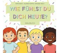 Wie fühlst du dich heute? - Ein Malbuch über Gefühle für Kinder ab 1 Jahr: 20 emotionale Szenen zum Ausmalen, Mitfühlen & Sprechenlernen | Zur ... Intelligenz & Ausdruckskraft | mimundo