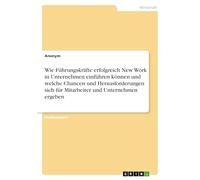 Wie Führungskräfte erfolgreich New Work in Unternehmen einführen können und welche Chancen und Herausforderungen sich für Mitarbeiter und Unternehmen ergeben
