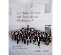 Wie funktioniert ein klassisches Orchester?: Ein Buch der Wiener Symphoniker