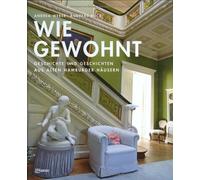 Wie gewohnt. Geschichte und Geschichten aus alten Hamburger Häusern
