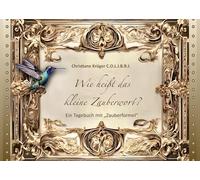 Wie heißt das kleine Zauberwort?: Ein Tagebuch mit Zauberformel