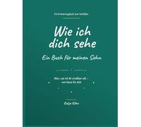Wie ich dich sehe: Ein Buch für meinen Sohn - von Mama („… für Dich" - Erinnerungsbücher zum Ausfüllen)