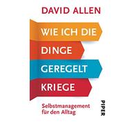 Wie ich die Dinge geregelt kriege: Selbstmanagement für den Alltag.