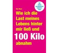 Wie Ich Die Last Meines Lebens Hinter Mir Liess Und 100 Kilo Abnahm (e