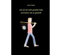Wie Ich Die Welt Gerettet Habe Und Keiner Hat Es Gemerkt (ebook)