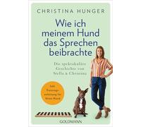 Wie ich meinem Hund das Sprechen beibrachte: Die spektakuläre Geschichte von Stella und Christina - Inkl. Trainingsanleitung für Ihren Hund