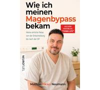 Wie ich meinen Magenbypass bekam: Mein ehrlicher Erfahrungsbericht über Angst, Hoffnung, Adipositas-OP und das Leben nach dem Magenbypass