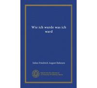 Wie ich wurde was ich ward