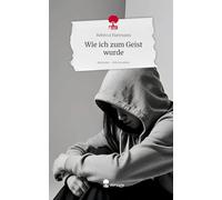Wie ich zum Geist wurde. Life is a Story - story.one