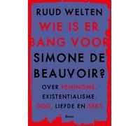 Wie is er bang voor Simone De Beauvoir?: over feminisme, existentialisme, God, liefde en seks