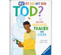 Wie ist das mit dem Tod?: Ein Buch über Abschied, Trauer und Liebe