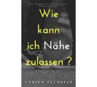 Wie Kann Ich Nähe Zulassen? (ebook)