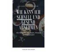 Wie Kann Ich Schnell Und Gesund Abnehmen? (ebook)