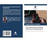 WIE KANN MAN DAS INNERE EINER BANK BEHERRSCHEN?: Referenz der internen Kontrolle 200 Fragen und Antworten Drittes Ausbildungsmodul für Bankfachleute
