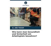 Wie kann man Gesundheit und Sicherheit am Arbeitsplatz bewahren?