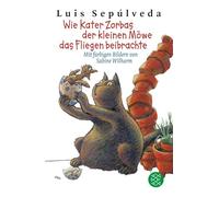 Wie Kater Zorbas der kleinen Möwe das Fliegen beibrachte: Freundschaftsgeschichte von Luis Sepúlveda ¿ Zum Vorlesen und Selberlesen für Kinder ab 8 Jahre (mit vielen bunten Illustrationen)