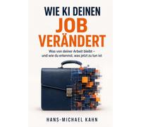 Wie KI deinen Job verändert: Was von deiner Arbeit bleibt - und wie du erkennst, was jetzt zu tun ist