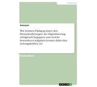 Wie können Pädagog:innen den Herausforderungen der Digitalisierung erfolgreich begegnen und welche besonderen Aufgaben kommt dabei den Leitungskräften zu?