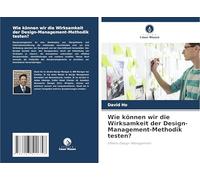 Wie können wir die Wirksamkeit der Design-Management-Methodik testen?: Effekte-Design-Management