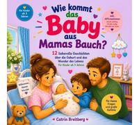 Wie kommt das Baby aus Mamas Bauch: 12 liebevolle Geschichten über die Geburt und das Wunder des Lebens für Kinder ab 3 Jahren inkl. Affirmationen