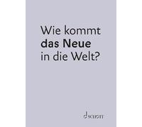 Wie kommt das Neue in die Welt?: Dreizehn Jahre Intendanz Dietmar Schwarz an der Deutschen Oper Berlin