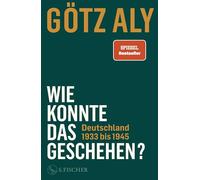 Wie konnte das geschehen? Deutschland 1933 bis 1945 – Fischer Verlag