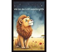 Wie Leo das Licht zurückbrachte: Eine Geschichte über Mut und Ehrlichkeit///Für klein und Groß///6x9